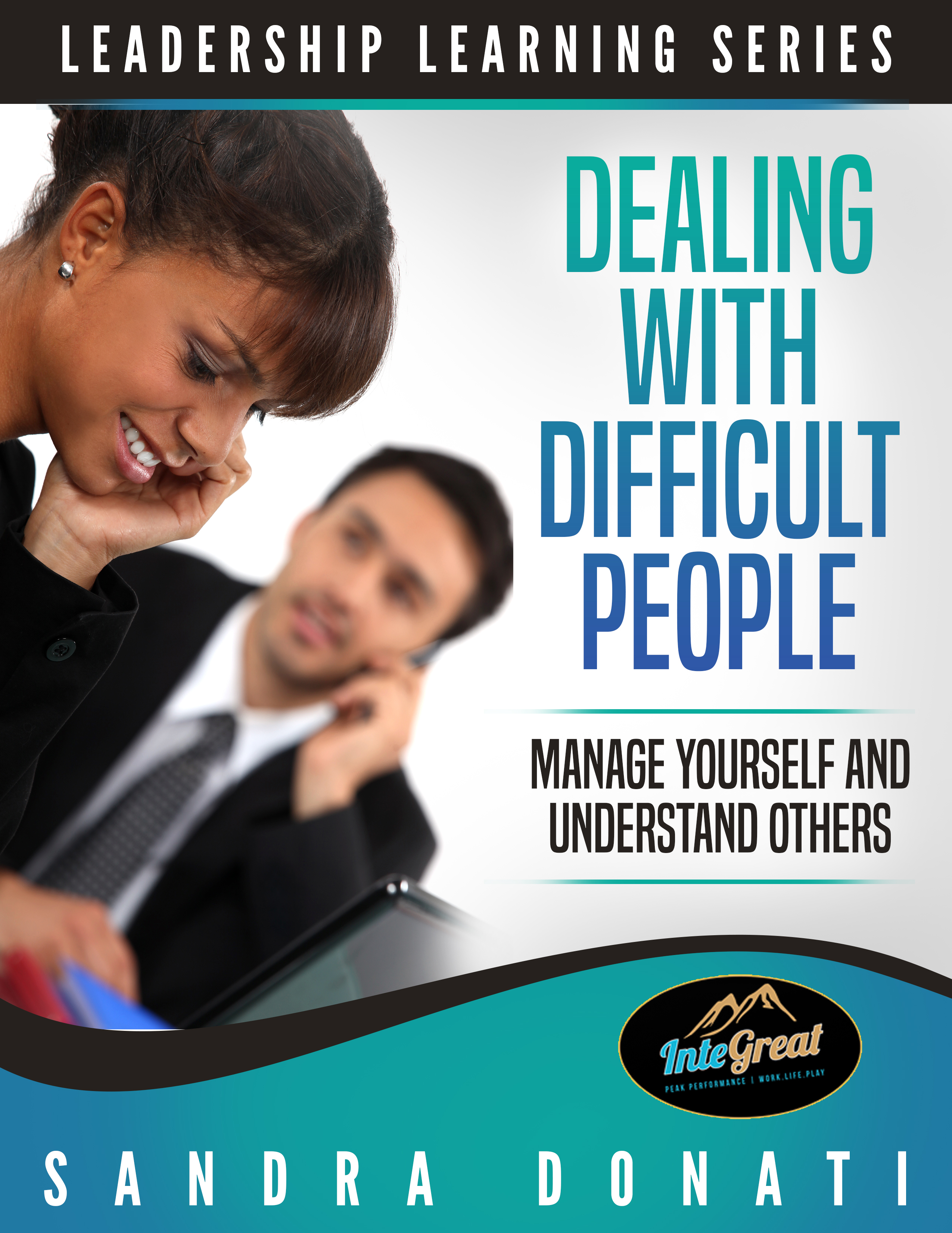 Dealing with Difficult People_ Manage Yourself and Understand Others